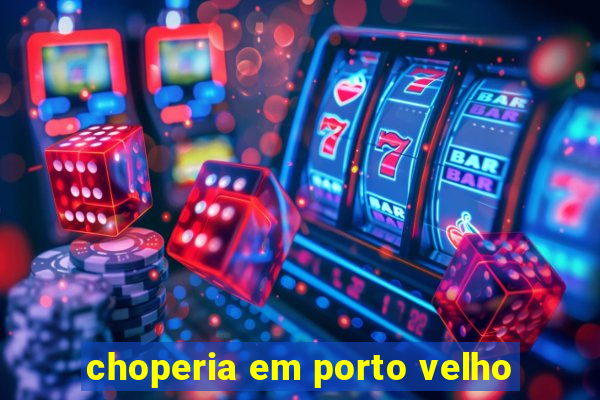 choperia em porto velho